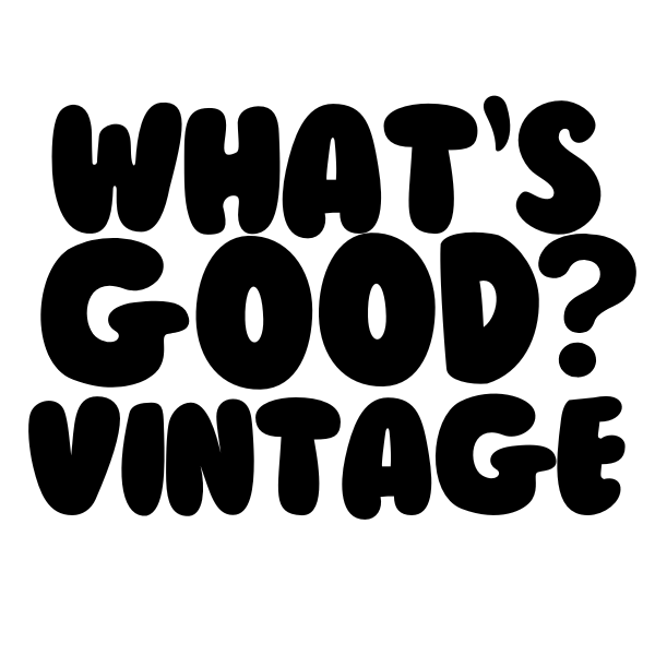 What's Good? Vintage